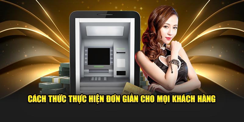 Cách thức thực hiện đơn giản cho mọi khách hàng