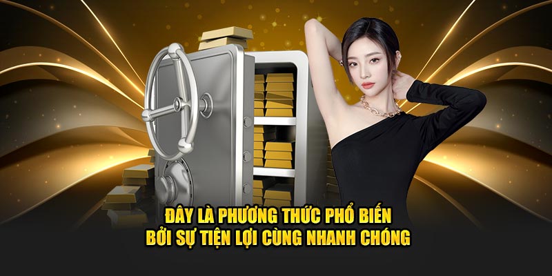 Đây là phương thức phổ biến bở sự tiện lợi cùng nhanh chóng