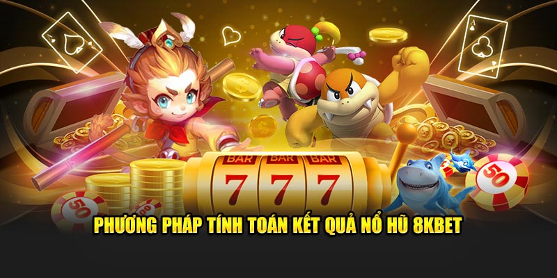 Phương pháp tính toán kết quả Nổ Hũ 8Kbet